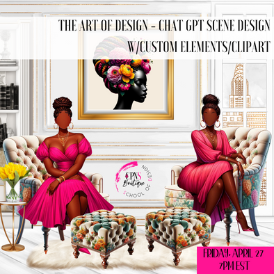 THE ART OF DESIGN - SCENE DESIGN WITH CUSTOM  CHAT GPT ELEMENTS & CLIPART LIVE CLASS 4.26.24 7PM EST