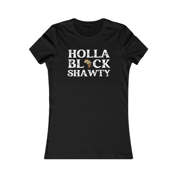 Holla Black Shawty (WOMENS FIT)
