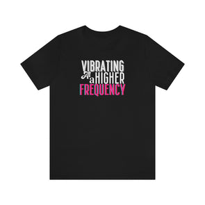 Vibrating at a Higher Frequency Unisex Jersey Short Sleeve Tee