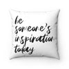 Be Someone's Inspiration Square Pillow
